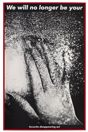 Barbara Kruger : Untitled (We will no longer be your favorite disappearing act)